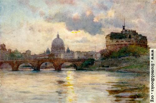 [Picture: S. Peter’s and Castel Sant’ Angelo From the Tiber]