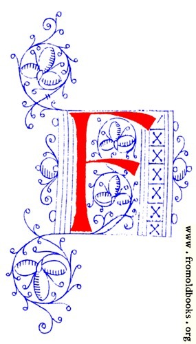 [Picture: Decorative initial letter F from fifteenth Century Nos. 4 and 5.]