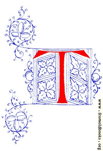 [Picture: Decorative initial letter T from fifteenth Century Nos. 4 and 5.]